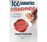 100 Garantías extraordinarias: Promesas DISRUPTIVAS que tu competencia NO PODRÁ COPIAR