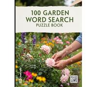 100 Garden Word Search Puzzles: A Large Print Puzzle Book for Nature and Plant Lovers: Relaxing and Fun Brain Games Featuring Flowers, Vegetables, Trees, Herbs & Gardening Terms