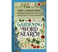 100 Gardening Word Search Puzzles for Adults and Seniors - Relaxing Garden Puzzle Book with Flowers, Plants, Vegetables and Nature Words: Large Print ... Puzzle Book Series for Kids and Adults)