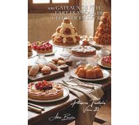 100 gâteaux de fête : l'art français de célébrer en sucré: Anniversaires, mariages, baptêmes... les gâteaux qui marquent la vie (SÉRIE BOULANGERIE & ... "Pâtisseries Familiales" (6 livres))