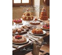 100 gâteaux de fête : l'art français de célébrer en sucré: Anniversaires, mariages, baptêmes... les gâteaux qui marquent la vie (SÉRIE BOULANGERIE & ... "Pâtisseries Familiales" (6 livres))