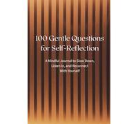 100 Gentle Questions for Self-Reflection: A Mindful Journal to Slow Down, Listen In, and Reconnect With Yourself