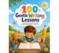 100 Gentle Writing Lessons: A Step-by-Step Parent-Guided Handwriting Workbook for Ages 4-6