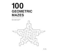 100 Geometric Mazes: Easy to Expert Puzzle Book with Complete Solutions