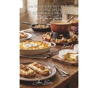 100 gerichte mit brie: die feine spezialität aus der île-de-france: blätterteig, fondue, aufläufe… brie wird spektakulärwarme gerichte und gratins ... „edle käse aus frankreich“ (5 bücher))
