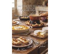 100 gerichte mit brie: die feine spezialität aus der île-de-france: blätterteig, fondue, aufläufe… brie wird spektakulärwarme gerichte und gratins ... „edle käse aus frankreich“ (5 bücher))