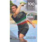 100 GIOCHI ED ESERCIZI SELEZIONATI DI INIZIAZIONE AL PICKLEBALL