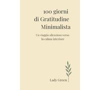 100 giorni di Gratitudine Minimalista: Un viaggio silenzioso verso la calma interiore