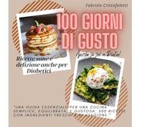 100 giorni di gusto. Ricette sane e deliziose anche per diabetici