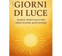 100 Giorni di Luce: Diario Spirituale per Meditazioni Quotidiane