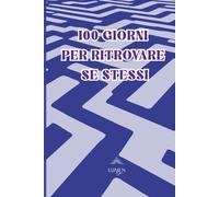100 giorni per ritrovare se stessi: Ritrova la tua luce un giorno per volta