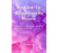 100 Glow-Up Affirmations for Women: Self-Love • Confidence • Healing • Becoming THAT Girl