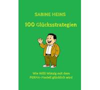 100 Glücksstrategien: Wie Willi Winzig mit dem PERMA-Modell glücklich wird (Willi Winzig und das Glück)
