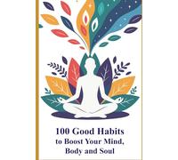 100 Good Habits to Boost Your Mind, Body and Soul (MOTIVATION for A NEW Start)