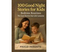 100 Good Night Stories For Kids: Sweet Bedtime Stories That Teach Life Lessons with Love and Imagination