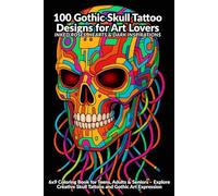 100 Gothic Skull Tattoo Designs for Art Lovers: Inked Roses, Hearts & Dark Inspirations: 6x9 Coloring Book for Teens, Adults & Seniors - Explore Creative Skull Tattoos and Gothic Art Expression