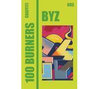 100 Graffiti Burners "BYZ" 005: 100 master pieces by graffiti artists, collectors book serie.