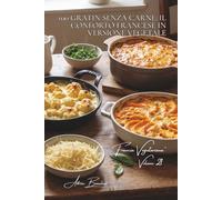 100 gratin senza carne: il conforto francese in versione vegetale: Formaggi, besciamelle, verdure fondenti... i gratin che consolano. (SERIE VERDURE & ... Sottoserie "Francia Vegetariana" (5 volumi))