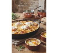 100 gratins aux œufs : le réconfort français dans un plat: Gratin dauphinois aux œufs, flan de légumes... la comfort food française (L'œuf : l'or ... - Sous-série "Œufs Composés" (10 livres))