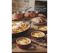 100 gratins aux œufs : le réconfort français dans un plat: Gratin dauphinois aux œufs, flan de légumes... la comfort food française