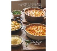 100 gratins de légumes : l'art français du doré réconfortant: Béchamel, fromages, croûtes dorées... quand les légumes deviennent fondants (SÉRIE ... - Sous-série "Jardins Créatifs" (7 livres))