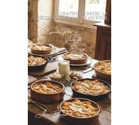 100 gratins de pâtes : le réconfort français au four: Béchamel, fromages, légumes... les gratins qui réchauffent le cœur" (Sous-série "Spécialités ... - Série "Les pâtes à la française" (30))