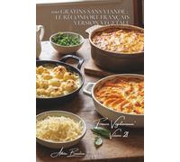 100 gratins sans viande : le réconfort français version végétale: Fromages, béchamels, légumes fondants... les gratins qui consolent (SÉRIE LÉGUMES & ... Sous-série "France Végétarienne" (5 livres))