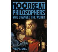 100 Great Philosophers Who Changed the World