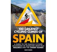 100 Greatest Cycling Climbs of Spain: A guide to the famous cycling mountains of mainland Spain plus Mallorca and the Canary Islands