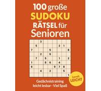 100 GROSSE SUDOKU RÄTSEL für Senioren: Extra Große Schrift & Leicht zu Lesen | Gehirntraining für den Geist: Leichte & mittlerSudokus für Erwachsene ... FÜR SENIOREN - Die Rätselzeit-Edition)