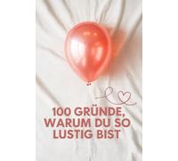 100 Gründe, warum du so lustig bist: Lustiges Geschenkbuch - alle Seiten bewusst leer - Humor Geschenk für Freunde, Familie & Kollegen