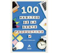 100 Habitos De La Gente Productiva: Pequeñas lecciones para afrontar mejor las tareas (DESARROLLO PERSONAL)