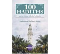 100 Hadiths on the Correct Beliefs of a Muslim (100 Hadiths Series)
