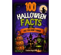 100 Halloween Facts I Bet You Didn't Know: Surprising Facts for Curious Kids - Weird History, Spooky Secrets & More