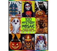 100 Halloween Mystery Mosaic Color by Number: Reveal Spooky Hidden Pictures with Squares, Dots, Hexagons & Diamonds Using a Master Color Palette for Relaxing Coloring Fun