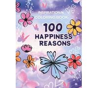 100 Happiness Reasons: A Mindful Coloring Book for Stress & Anxiety Relief: Inspiring Art Therapy for Adult to Relax and Recharge