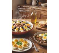 100 Hard-Boiled Eggs Reimagined: No More Sad Salads!: Turn the Humble Hard-Boiled Egg into the Star of Budget-Friendly, Flavorful Meals (The Egg: ... - The "Egg Express" Collection (10 Volumes))