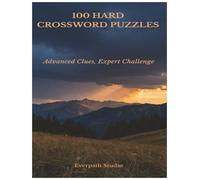 100 Hard Crossword Puzzles: Advanced Clues and Expert-Level Challenges for Experienced Solvers (Everpath Crossword Series)