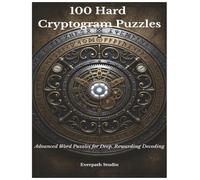 100 Hard Cryptogram Puzzles: Advanced Word Puzzles for Deep, Rewarding Decoding (Everpath Cryptogram Collection)