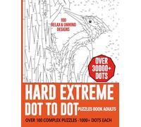 100 Hard Extreme Dot To Dot Puzzle Book for Adults: Challenging and Relaxing Connect the Dots Exciting Puzzles Featuring Animals, Christmas, Flowers ... Training, Creative Fun, and Stress Relief