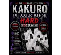 100 Hard Kakuro Puzzles: 100 Challenging Logic Puzzles (The Kakuro Challenge Series)