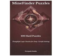 100 Hard MineFinder Puzzles: Thoughtful Logic Puzzles for Deep, Careful Solving (Everpath Studio MineFinder Series)