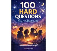 100 Hard Questions Teens Are Afraid to Ask: Honest Answers About Faith, Identity, Emotions, Relationships, and Life (Enlightening Teens)