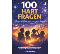 100 Hart Fragen Jugendliche haben Angst zu fragen: Ehrliche Antworten über Glauben, Identität, Emotionen, Beziehungen und das Leben: 2 (Enlightening Teens)