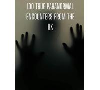 100 Haunted Places: True Paranormal Encounters from the UK