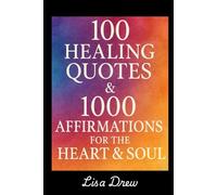 100 Healing Quotes & 1000 Affirmations For The Heart & Soul