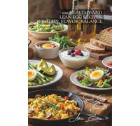 100 Healthy and Lean Egg Recipes: Protein, Flavor, Balance: The egg: your health and fitness ally in light French cuisine