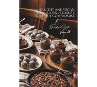 100 Healthy and Vegan Chocolates: Pleasure Without Compromise: Dairy-free and lightened versions: where chocolate meets well-being (Chocolate Series ... - "Everyday Chocolate" Sub-Series (5 Books))