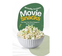 100 Healthy, Low-Calorie Movie Snacks That Keep Your Brain Engaged & Mind Occupied