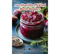 100 Healthy Pickled Beets Recipes: Easy and Flavorful Pickled Beet Ideas